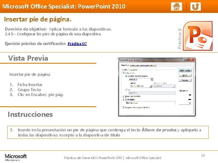 Microsoft Office Specialist: Power. Point 2010 Dominio de objetivo: Aplicar formato a las diapositivas.