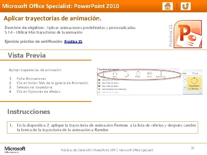 Microsoft Office Specialist: Power. Point 2010 Dominio de objetivo: Aplicar animaciones predefinidas y personalizadas.