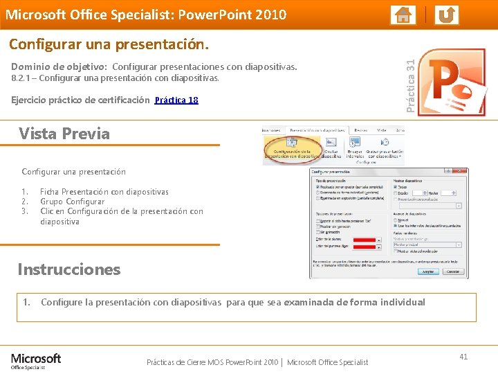 Microsoft Office Specialist: Power. Point 2010 Dominio de objetivo: Configurar presentaciones con diapositivas. 8.
