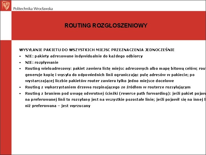 ROUTING ROZGŁOSZENIOWY WYSYŁANIE PAKIETU DO WSZYSTKICH MIEJSC PRZEZNACZENIA JEDNOCZEŚNIE • NIE: pakiety adresowane indywidualnie