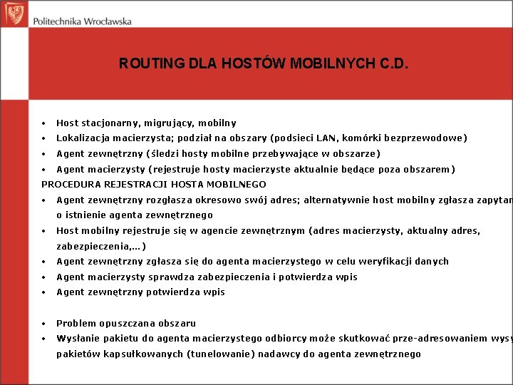 ROUTING DLA HOSTÓW MOBILNYCH C. D. • Host stacjonarny, migrujący, mobilny • Lokalizacja macierzysta;