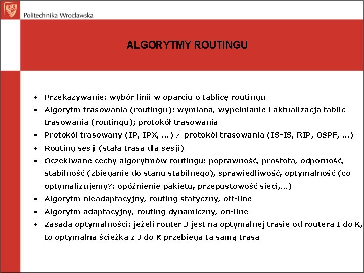 ALGORYTMY ROUTINGU • Przekazywanie: wybór linii w oparciu o tablicę routingu • Algorytm trasowania