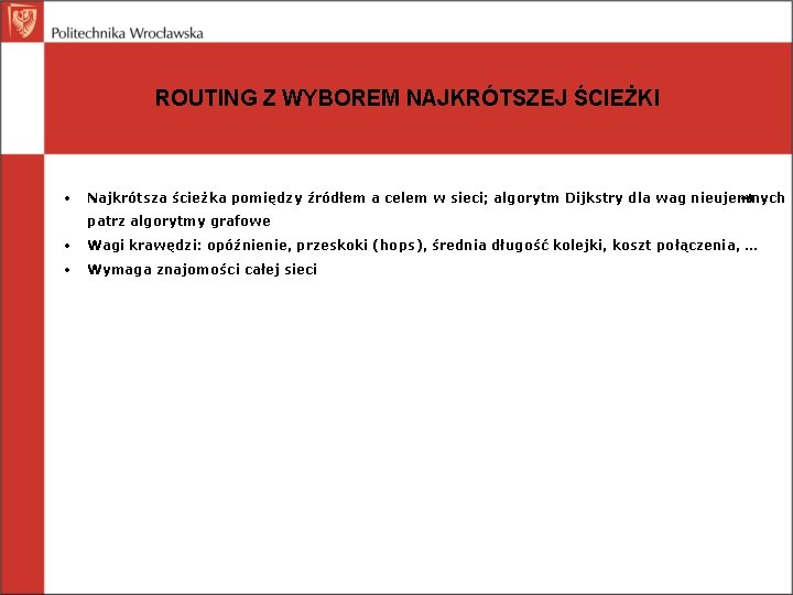 ROUTING Z WYBOREM NAJKRÓTSZEJ ŚCIEŻKI • Najkrótsza ścieżka pomiędzy źródłem a celem w sieci;