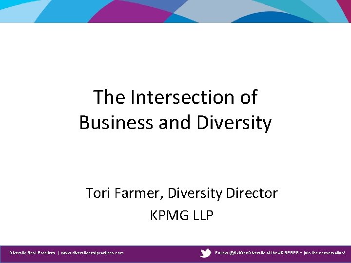The Intersection of Business and Diversity Tori Farmer, Diversity Director KPMG LLP Diversity Best The Intersection of Business and Diversity Tori Farmer, Diversity Director KPMG LLP Diversity Best