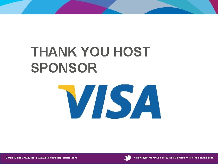 THANK YOU HOST SPONSOR Diversity Best Practices | www. diversitybestpractices. com Follow @Nxt. Gen.