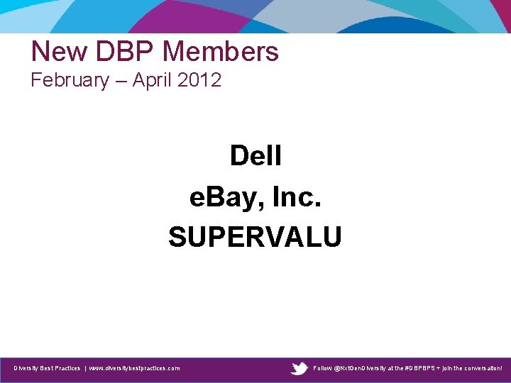 New DBP Members February – April 2012 Dell e. Bay, Inc. SUPERVALU Diversity Best