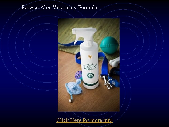 Forever Aloe Veterinary Formula Click Here for more info 