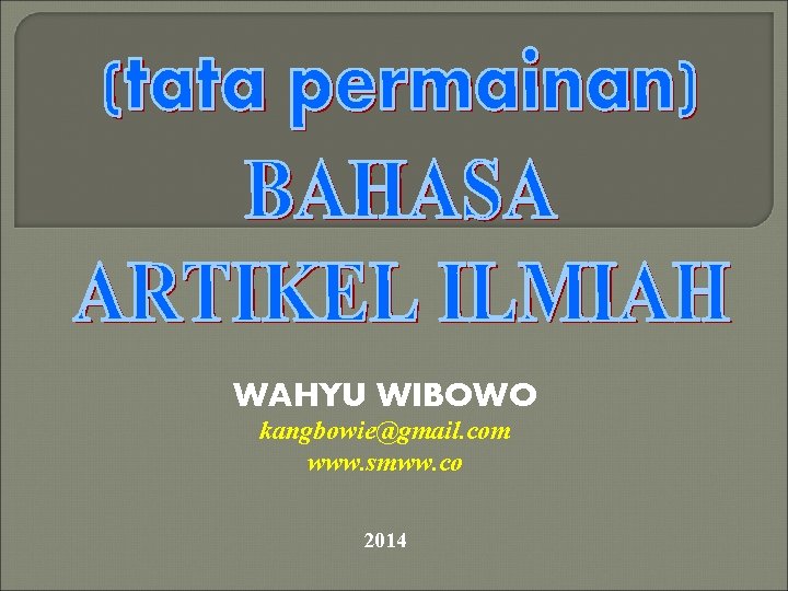 WAHYU WIBOWO kangbowie@gmail. com www. smww. co 2014 