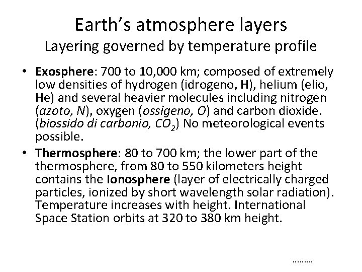 Earth’s atmosphere layers Layering governed by temperature profile • Exosphere: 700 to 10, 000