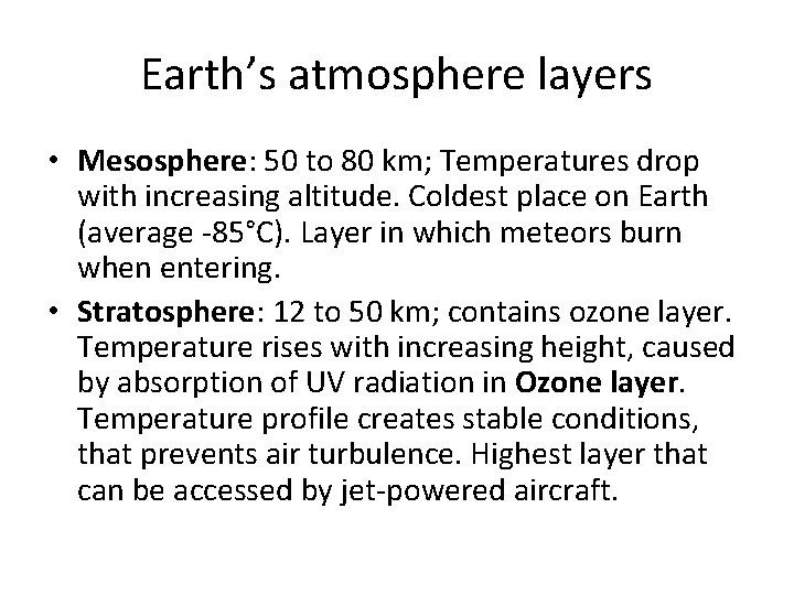 Earth’s atmosphere layers • Mesosphere: 50 to 80 km; Temperatures drop with increasing altitude.