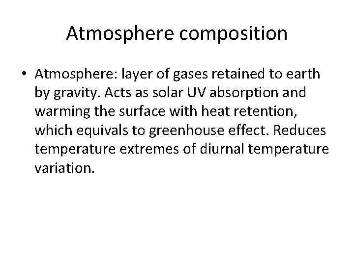 Atmosphere composition • Atmosphere: layer of gases retained to earth by gravity. Acts as