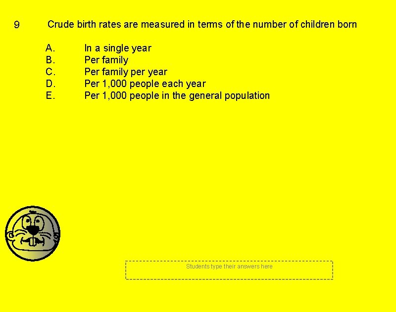 9 Crude birth rates are measured in terms of the number of children born 9 Crude birth rates are measured in terms of the number of children born