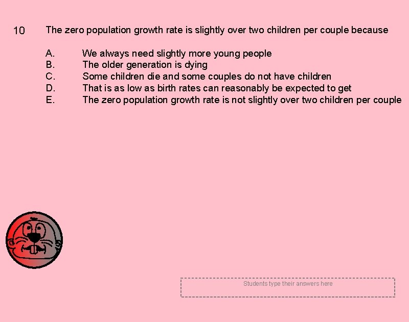 10 The zero population growth rate is slightly over two children per couple because 10 The zero population growth rate is slightly over two children per couple because