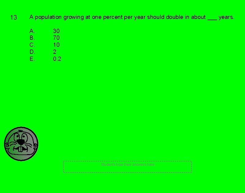 13 A population growing at one percent per year should double in about ___ 13 A population growing at one percent per year should double in about ___