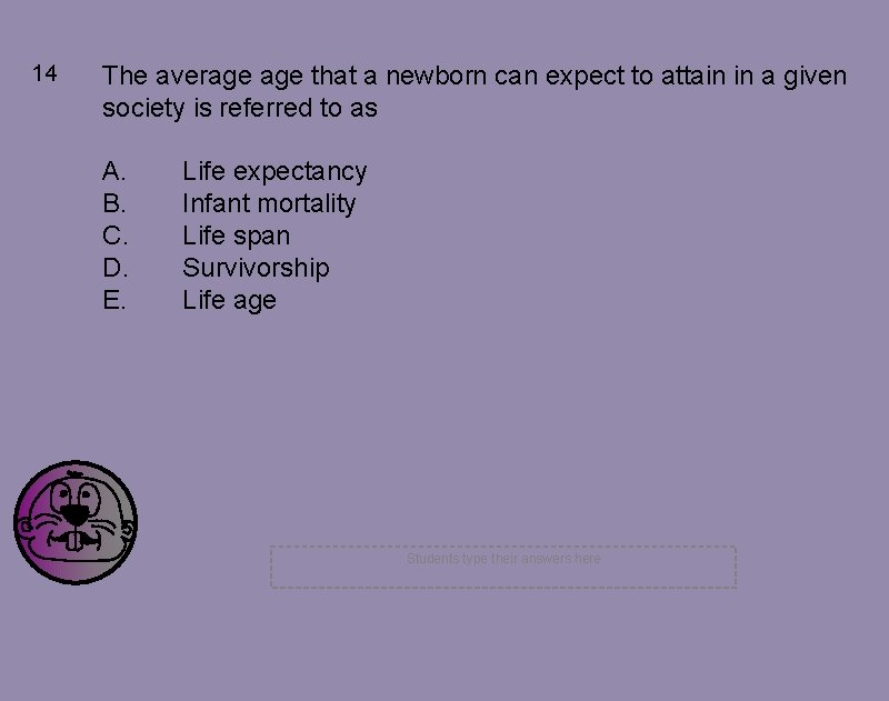 14 The average that a newborn can expect to attain in a given society 14 The average that a newborn can expect to attain in a given society
