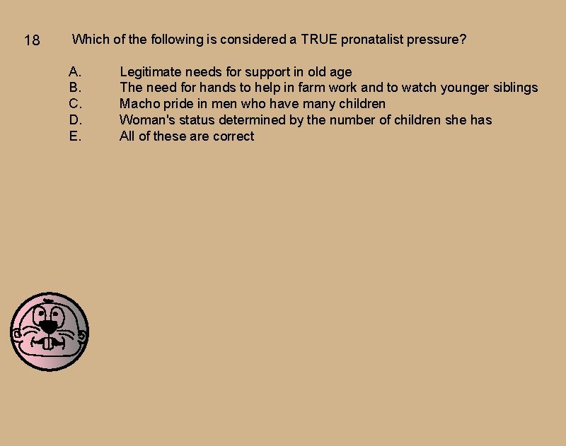 18 Which of the following is considered a TRUE pronatalist pressure? A. B. C. 18 Which of the following is considered a TRUE pronatalist pressure? A. B. C.