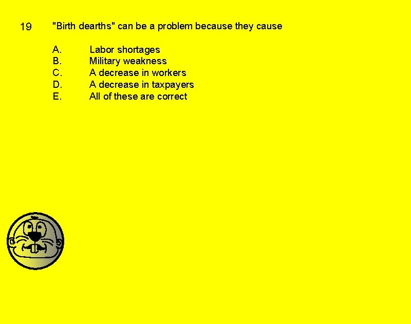 19 "Birth dearths" can be a problem because they cause A. B. C. D. 19 "Birth dearths" can be a problem because they cause A. B. C. D.
