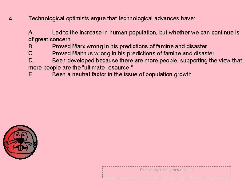 4 Technological optimists argue that technological advances have: A. Led to the increase in 4 Technological optimists argue that technological advances have: A. Led to the increase in