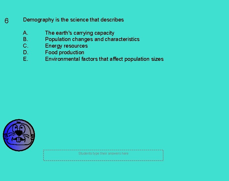 6 Demography is the science that describes A. B. C. D. E. The earth's 6 Demography is the science that describes A. B. C. D. E. The earth's