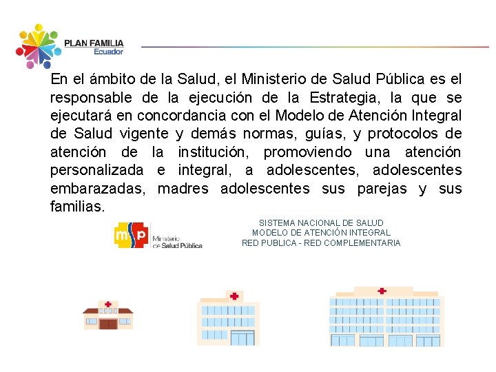En el ámbito de la Salud, el Ministerio de Salud Pública es el responsable