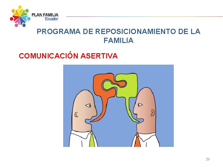PROGRAMA DE REPOSICIONAMIENTO DE LA FAMILIA COMUNICACIÓN ASERTIVA 29 