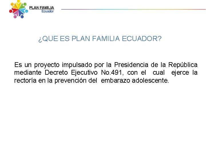 ¿QUE ES PLAN FAMILIA ECUADOR? Es un proyecto impulsado por la Presidencia de la