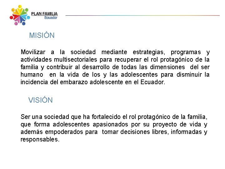 MISIÓN Movilizar a la sociedad mediante estrategias, programas y actividades multisectoriales para recuperar el