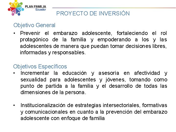 PROYECTO DE INVERSIÓN Objetivo General • Prevenir el embarazo adolescente, fortaleciendo el rol protagónico