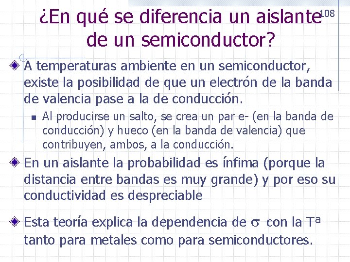 ¿En qué se diferencia un aislante de un semiconductor? 108 A temperaturas ambiente en