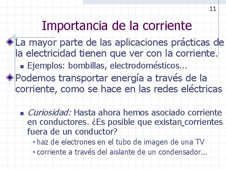 11 Importancia de la corriente La mayor parte de las aplicaciones prácticas de la