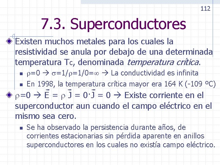 112 7. 3. Superconductores Existen muchos metales para los cuales la resistividad se anula