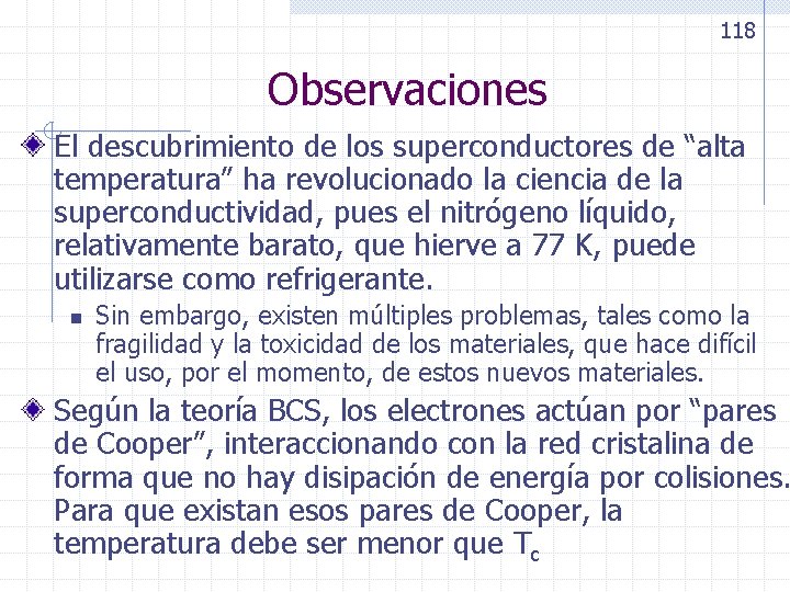118 Observaciones El descubrimiento de los superconductores de “alta temperatura” ha revolucionado la ciencia