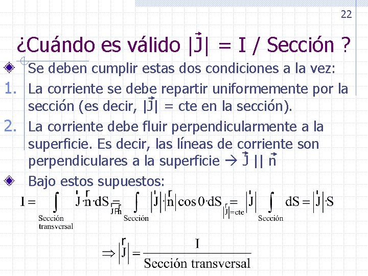 22 ¿Cuándo es válido |J| = I / Sección ? Se deben cumplir estas