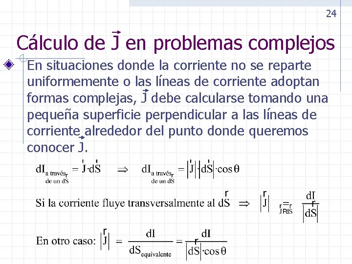 24 Cálculo de J en problemas complejos En situaciones donde la corriente no se
