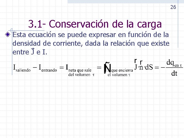 26 3. 1 - Conservación de la carga Esta ecuación se puede expresar en