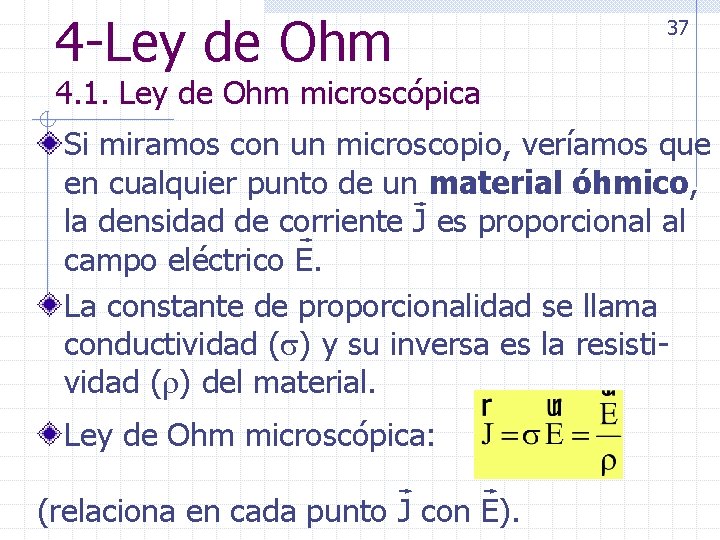 4 -Ley de Ohm 37 4. 1. Ley de Ohm microscópica Si miramos con