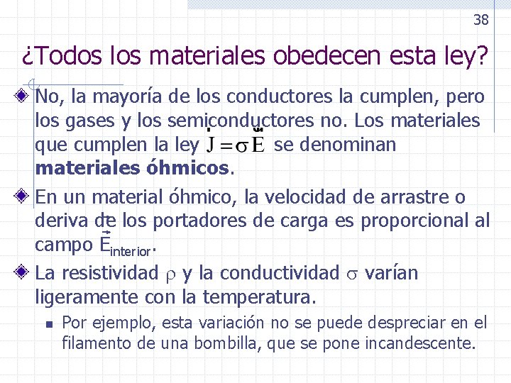 38 ¿Todos los materiales obedecen esta ley? No, la mayoría de los conductores la