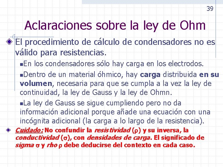 39 Aclaraciones sobre la ley de Ohm El procedimiento de cálculo de condensadores no