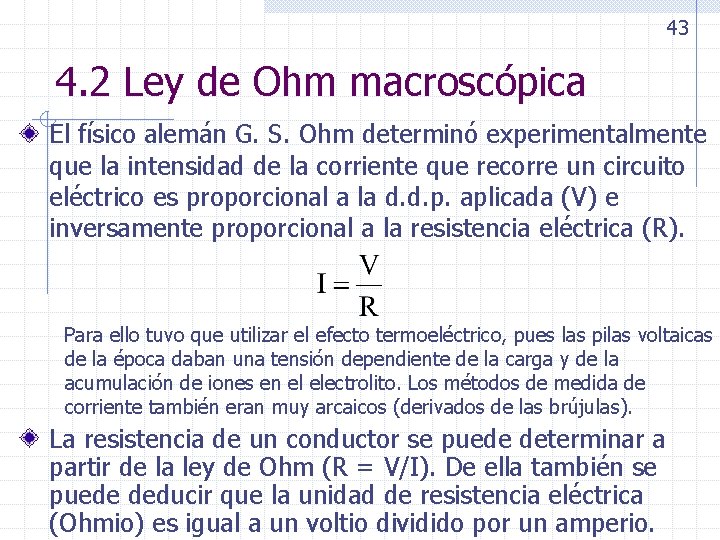 43 4. 2 Ley de Ohm macroscópica El físico alemán G. S. Ohm determinó