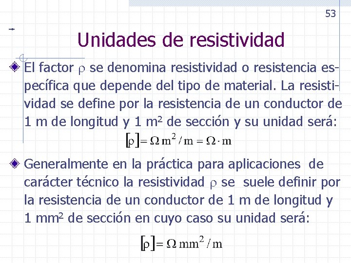 53 Unidades de resistividad El factor se denomina resistividad o resistencia específica que depende