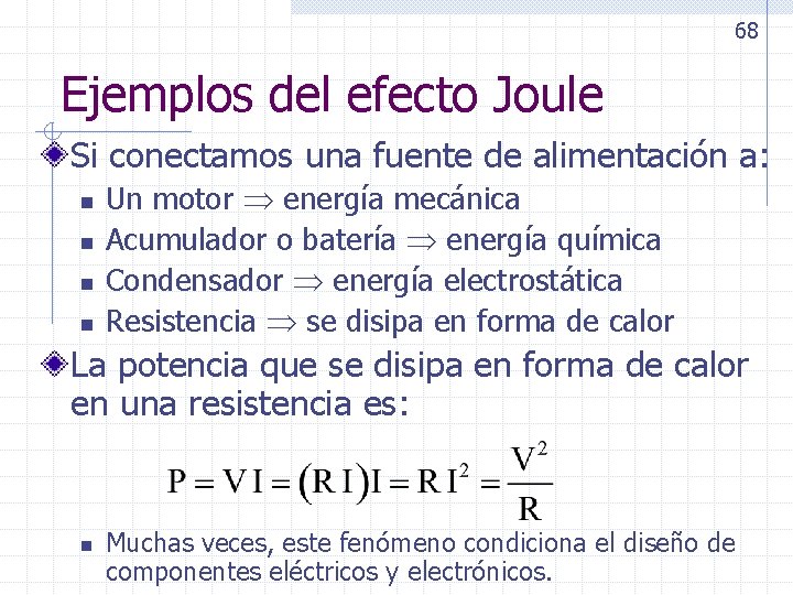 68 Ejemplos del efecto Joule Si conectamos una fuente de alimentación a: n n