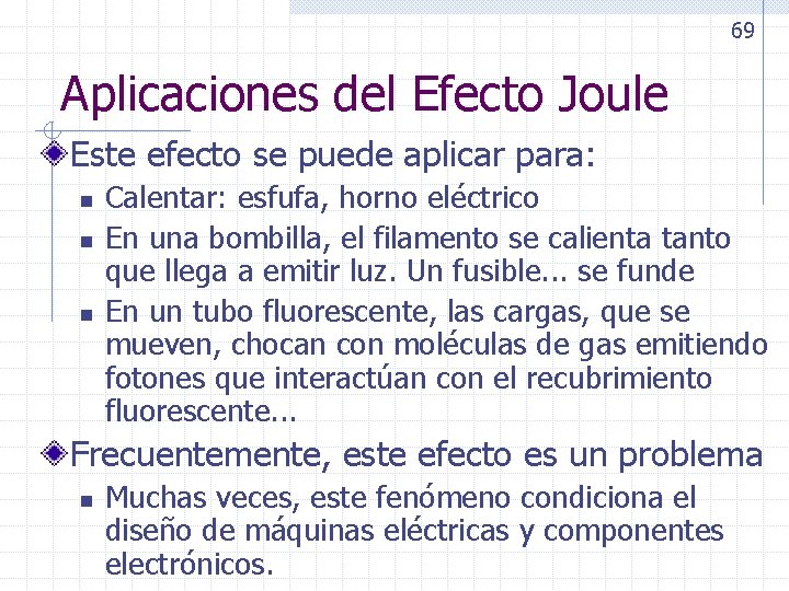 69 Aplicaciones del Efecto Joule Este efecto se puede aplicar para: n n n