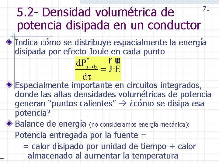 5. 2 - Densidad volumétrica de potencia disipada en un conductor 71 Indica cómo