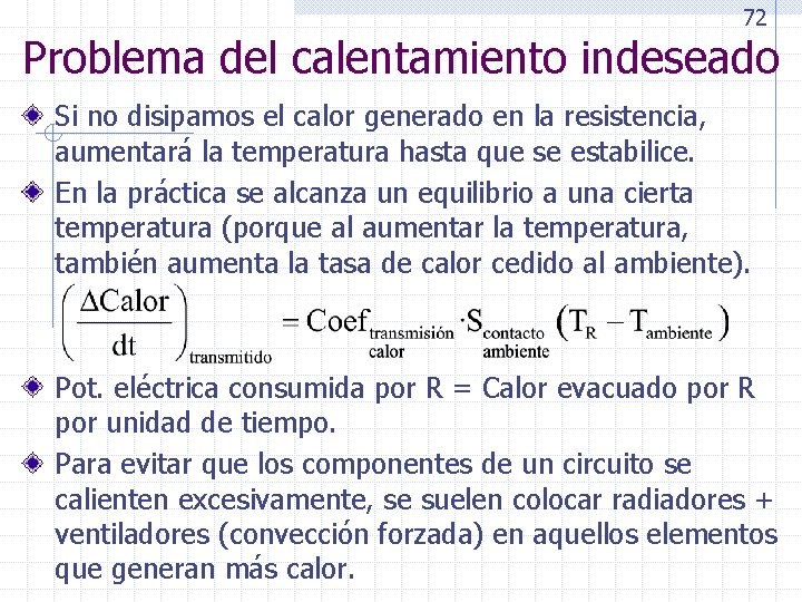 72 Problema del calentamiento indeseado Si no disipamos el calor generado en la resistencia,