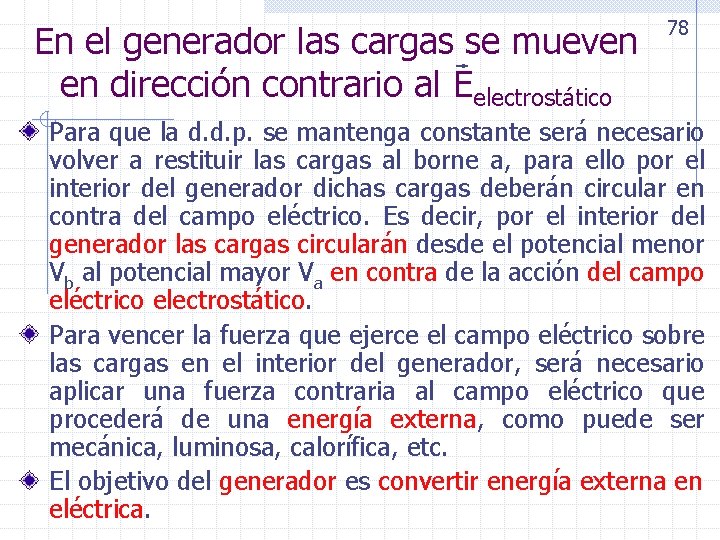 En el generador las cargas se mueven en dirección contrario al Eelectrostático 78 Para