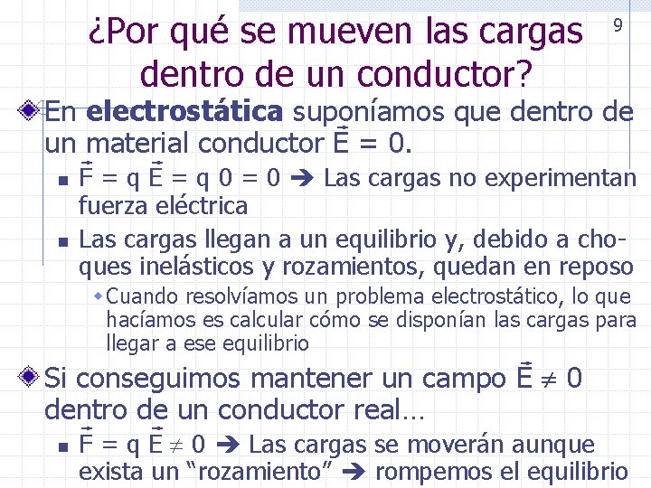 ¿Por qué se mueven las cargas dentro de un conductor? 9 En electrostática suponíamos