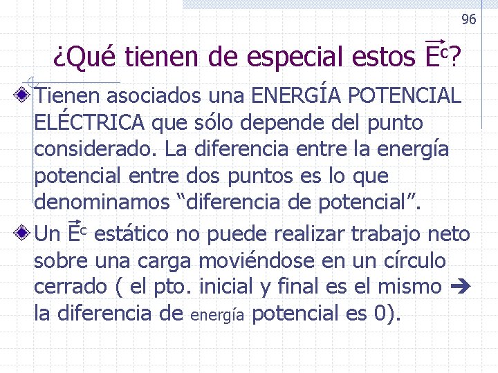 96 ¿Qué tienen de especial estos Ec? Tienen asociados una ENERGÍA POTENCIAL ELÉCTRICA que