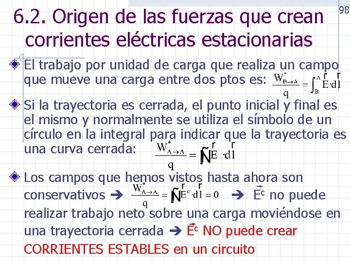 6. 2. Origen de las fuerzas que crean corrientes eléctricas estacionarias 98 El trabajo