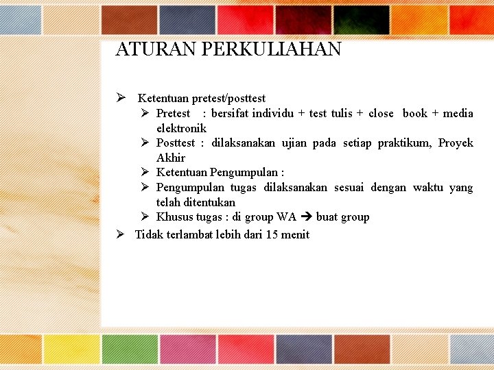 ATURAN PERKULIAHAN Ø Ketentuan pretest/posttest Ø Pretest : bersifat individu + test tulis +