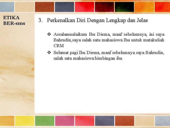 ETIKA BER-sms 3. Perkenalkan Diri Dengan Lengkap dan Jelas v Assalamualaikum Ibu Diema, maaf